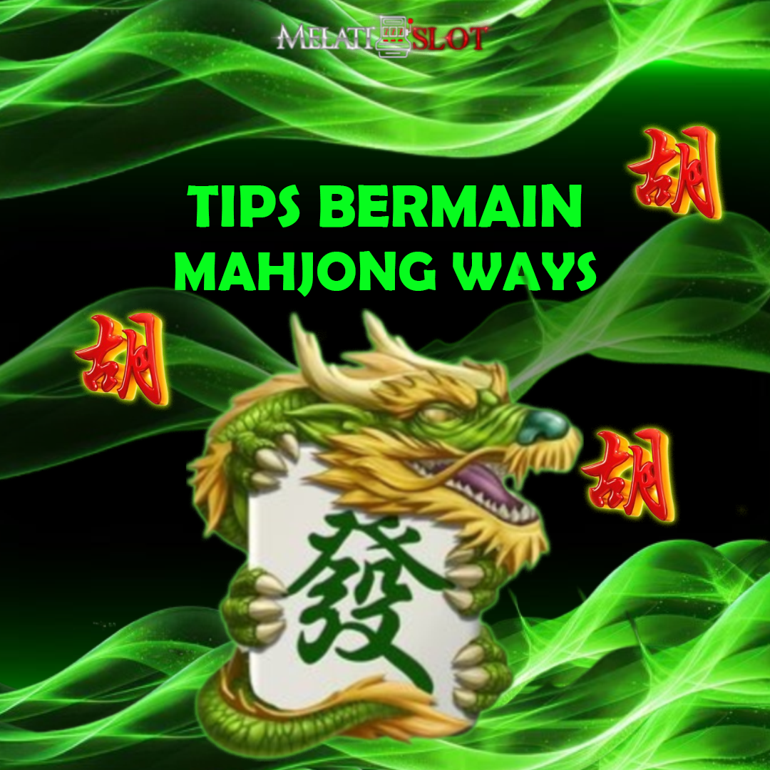 Tips bermain di mahjong ways : Menang lebih banyak di Melatislot